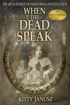 When the Dead Speak: The Art and Science of Paranormal Investigation - Janusz, Kitty