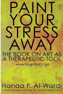 Paint Your Stress Away: The Book on Art as a Therapeutic Tool - Al-Wardi, Hanaa F.