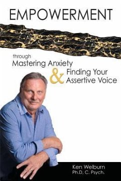 Empowerment Through Mastering Anxiety & Finding Your Assertive Voice - Welburn, Ken
