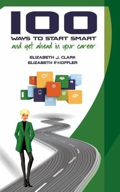 100 Ways to Start Smart and Get Ahead in Your Career - Hoffler, Elizabeth F.; Clark, Elizabeth J.