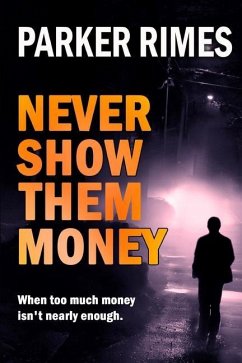 Never Show Them Money: When too much money is not nearly enough - Rimes, Parker