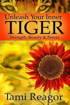 Unleash Your Inner Tiger: Strength, Beauty & Power - Reagor, Tami