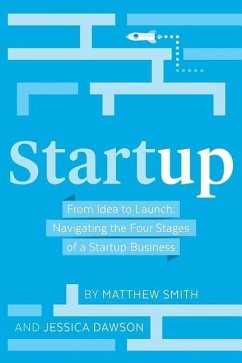 Startup: From Idea to Launch: Navigating the Four Stages of a Startup Business - Dawson, Jessica; Smith, Matthew