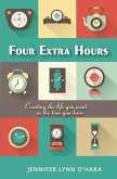 Four Extra Hours: Creating the Life you Want in the Time you Have