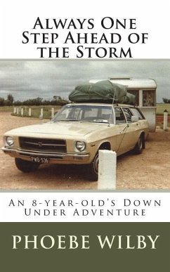 Always One Step Ahead of the Storm: An 8-year-old's Down Under Adventure - Wilby, Phoebe