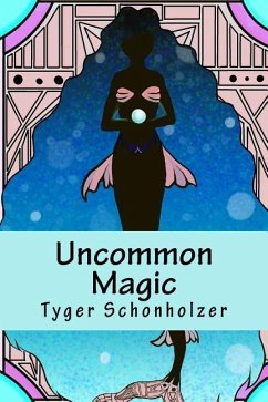 Uncommon Magic: Fairy Tales for Grown-Ups - Schonholzer, Tyger