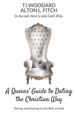 A Queen's Guide to Christian Dating: Dating and Staying in the Will of God - Fitch, Alton L.; Woodard, Tj