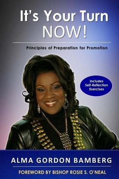 It's Your Turn NOW!: Principles of Preparation for Promotion - Bamberg, Alma Gordon