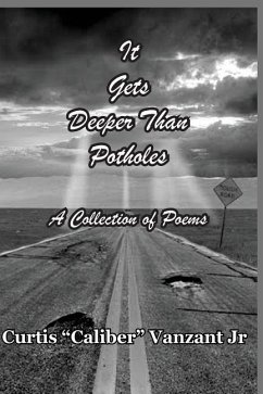 It Gets Deeper Than Potholes: A Collection Of Poems - Vanzant Jr, Curtis Caliber