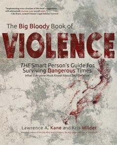The Big Bloody Book of Violence: THE Smart Persons? Guide for Surviving Dangerous Times: What Everyone Must Know About Self-Defense - Wilder, Kris; Kane, Lawrence A.