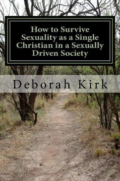 How to Survive Sexuality as a Single Christian in a Sexually Driven Society - Kirk, Deborah Elizabeth