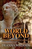 The World Beyond: A Novel of Ancient Greece