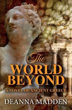 The World Beyond: A Novel of Ancient Greece - Madden, Deanna