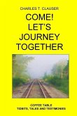 Come! Let's Journey Together: Coffee Table Tidbits, Tales and Testimonies