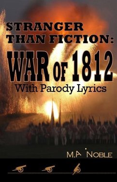 Stranger Than Fiction: War of 1812: With Parody Lyrics - Noble, M. a.