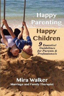 Happy Parenting Happy Children: 9 Essential Guidelines for Parents and Helping Professionals - Walker Ma, Mira