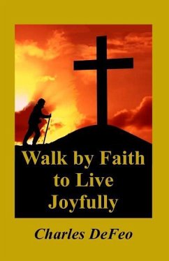 Walk by Faith to Live Joyfully - Defeo, Charles