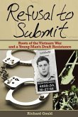 Refusal to Submit: Roots of the Vietnam War and a Young Man's Draft Resistance