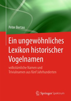 Ein ungewöhnliches Lexikon historischer Vogelnamen (eBook, PDF) - Bertau, Peter