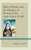 Hild of Whitby and the Ministry of Women in the Anglo-Saxon World (eBook, ePUB)