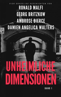 Unheimliche Dimensionen (eBook, ePUB) - Britzkow, Georg; Malfi, Ronald; Bierce, Ambrose; Walters, Damien Angelica