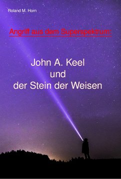 Angriff aus dem Superspektrum: John A. Keel und der Stein der Weisen (eBook, ePUB) - Horn, Roland M.