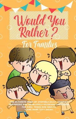 Would You Rather: The Ultimate Book of Stupidly Silly, Thought Provoking and Absolutely Hilarious Questions for Kids, Teens and Adults (Game Book Gift Ideas) (eBook, ePUB) - Press, Amazing Activity