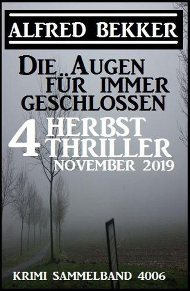 Die Augen für immer geschlossen: Vier Herbst-Thriller November 2019: Krimi Sammelband 4006 (Alfred Bekker's Krimi Stunde) (eBook, ePUB)