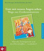 Gott mit neuen Augen sehen. Wege zur Erstkommunion - Für das Leitungsteam und die Elterntreffen - Leitfaden (eBook, PDF) Gott mit neuen Augen sehen. Wege zur Erstkommunion - Für das Leitungsteam und die Elterntreffen - Leitfaden (eBook, PDF)