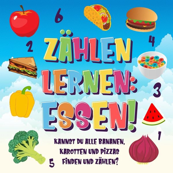 Zählen lernen: Essen! Kannst du alle Bananen, Karotten und Pizzas finden und zählen? (Zählen Buch für Kinder, #3) (eBook, ePUB) Zählen lernen: Essen! Kannst du alle Bananen, Karotten und Pizzas finden und zählen? (Zählen Buch für Kinder, #3) (eBook, ePUB)