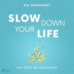 Slow down your life - Vom Glück der Gelassenheit (MP3-Download) - Romhardt, Kai
