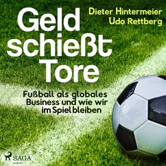 Geld schießt Tore - Fußball als globales Business - und wie wir im Spiel bleiben (MP3-Download) - Hintermeier, Dieter; Rettberg, Udo