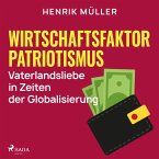 Wirtschaftsfaktor Patriotismus - Vaterlandsliebe in Zeiten der Globalisierung (MP3-Download)