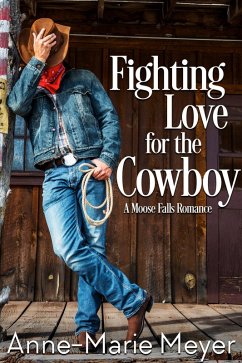 Fighting Love for the Cowboy (A Moose Falls Romance, #1) (eBook, ePUB) - Meyer, Anne-Marie