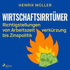 Wirtschaftsirrtümer - Richtigstellungen von Arbeitszeitverkürzung bis Zinspolitik (MP3-Download) - Müller, Henrik