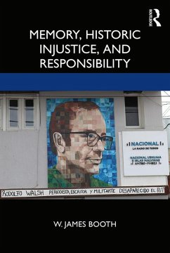 Memory, Historic Injustice, and Responsibility (eBook, PDF) - Booth, W. James