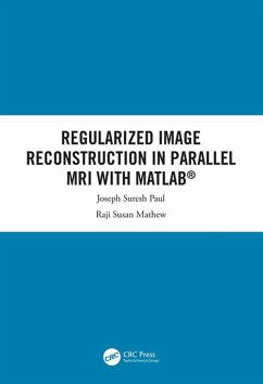 Regularized Image Reconstruction in Parallel MRI with MATLAB (eBook, PDF) - Suresh Paul, Joseph; Susan Mathew, Raji