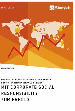 Mit Corporate Social Responsibility zum Erfolg. Wie verantwortungsbewusstes Handeln den Unternehmenserfolg steigert - Runden, Diana