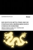 Der deutsche Mittelstand und die strategischen Übernahmen durch chinesische Konzerne