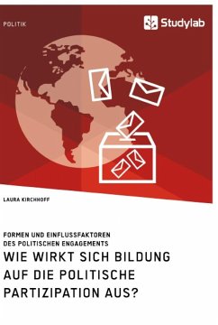 Wie wirkt sich Bildung auf die politische Partizipation aus? Formen und Einflussfaktoren des politischen Engagements - Kirchhoff, Laura