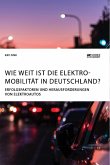 Wie weit ist die Elektromobilität in Deutschland? Erfolgsfaktoren und Herausforderungen von Elektroautos