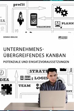 Unternehmensübergreifendes Kanban. Potenziale und Einsatzvoraussetzungen - Krause, Dennis