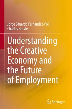 Understanding the Creative Economy and the Future of Employment - Fernandez-Pol, Jorge Eduardo;Harvie, Charles