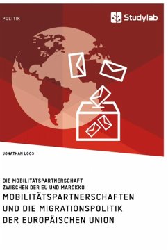 Mobilitätspartnerschaften und die Migrationspolitik der Europäischen Union. Die Mobilitätspartnerschaft zwischen der EU und Marokko - Loos, Jonathan