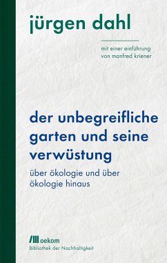 Der unbegreifliche Garten und seine Verwüstung - Dahl, Jürgen