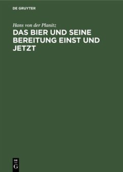 Das Bier und seine Bereitung einst und jetzt - Planitz, Hans von der