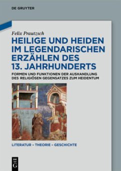 Heilige und Heiden im legendarischen Erzählen des 13. Jahrhunderts - Prautzsch, Felix