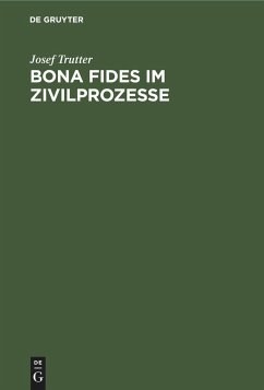 Bona fides im Zivilprozesse - Trutter, Josef