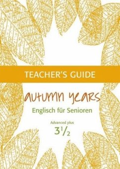 Autumn Years - Englisch für Senioren 3 1/2 - Advanced Plus - Teacher's Guide - Baylie, Beate;Schweizer, Karin