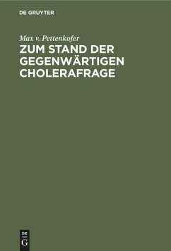 Zum Stand der gegenwärtigen Cholerafrage - Pettenkofer, Max von